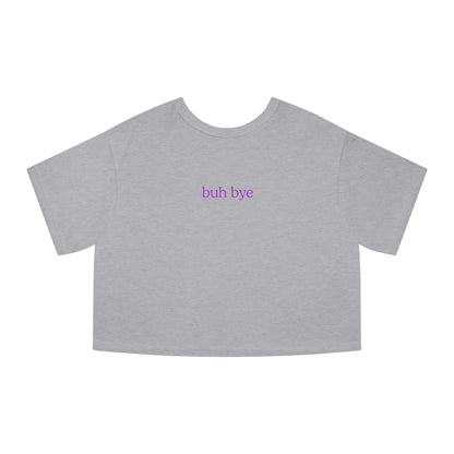 /gmfarcaster buh bye Champion Women's Heritage Cropped T-Shirt